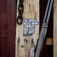 Load image into Gallery viewer, The World Needs More Cowboys and Less Soy Boys Decal