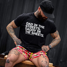 Load image into Gallery viewer, Dad in the Streets. Daddy In the Sheets. Men's T-Shirt