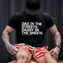 Load image into Gallery viewer, Dad in the Streets. Daddy In the Sheets. Men's T-Shirt