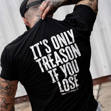 Load image into Gallery viewer, IT'S ONLY TREASON IF YOU LOSE MEN'S T-SHIRT