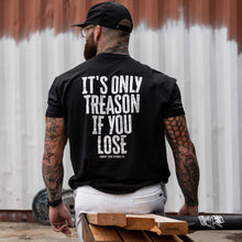 Load image into Gallery viewer, IT'S ONLY TREASON IF YOU LOSE MEN'S T-SHIRT