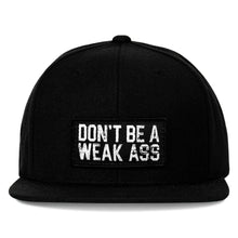 Load image into Gallery viewer, Don't Be A Weak Ass FlatBill SnapBack Hat