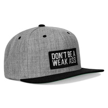 Load image into Gallery viewer, Don't Be A Weak Ass FlatBill SnapBack Hat