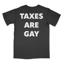 Load image into Gallery viewer, Taxes Are Gay Tee