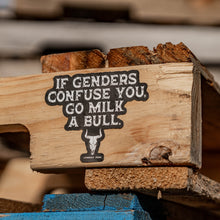 Load image into Gallery viewer, If Genders Confuse You, Go Milk a Bull. Decal Sticker