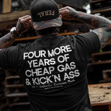 Load image into Gallery viewer, Four More Years Of Cheap Gas &amp; Kicking Ass President Trump Men's T-Shirt