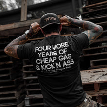 Load image into Gallery viewer, Four More Years Of Cheap Gas &amp; Kicking Ass President Trump Men's T-Shirt