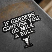 Load image into Gallery viewer, If Genders Confuse You, Go Milk a Bull. Decal Sticker