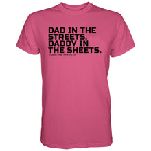 Load image into Gallery viewer, Dad in the Streets. Daddy In the Sheets. Men's T-Shirt