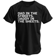 Load image into Gallery viewer, Dad in the Streets. Daddy In the Sheets. Men's T-Shirt