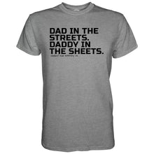 Load image into Gallery viewer, Dad in the Streets. Daddy In the Sheets. Men's T-Shirt
