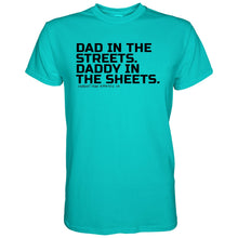 Load image into Gallery viewer, Dad in the Streets. Daddy In the Sheets. Men's T-Shirt