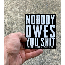 Load image into Gallery viewer, NOBODY OWES YOU SHIT DECAL