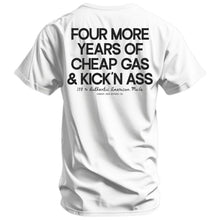 Load image into Gallery viewer, Four More Years Of Cheap Gas &amp; Kicking Ass President Trump Men's T-Shirt
