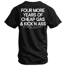 Load image into Gallery viewer, Four More Years Of Cheap Gas &amp; Kicking Ass President Trump Men's T-Shirt