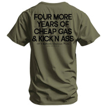 Load image into Gallery viewer, Four More Years Of Cheap Gas &amp; Kicking Ass President Trump Men's T-Shirt