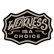 Load image into Gallery viewer, Weakness Is A Choice Decal Sticker